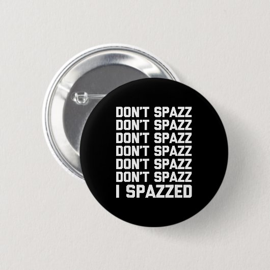 Don't Spazz (i Spazzed) - Funny Saying Sarcastic N 缶バッジ (正面&裏面)