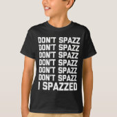 Don't Spazz (i Spazzed) - Funny Saying Sarcastic N Tシャツ (正面)