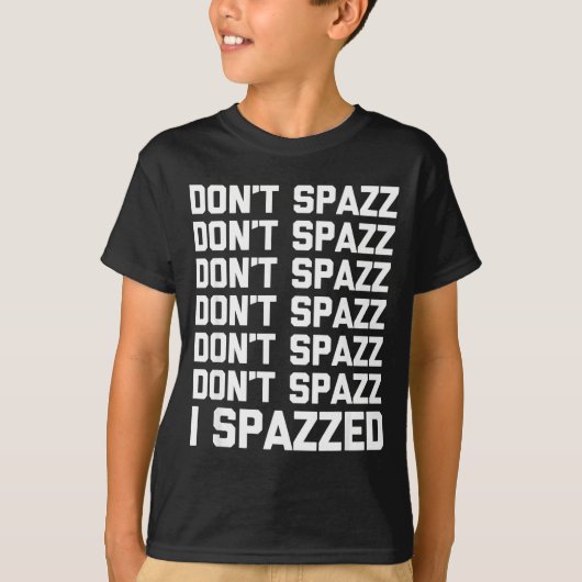 Don't Spazz (i Spazzed) - Funny Saying Sarcastic N Tシャツ (正面)