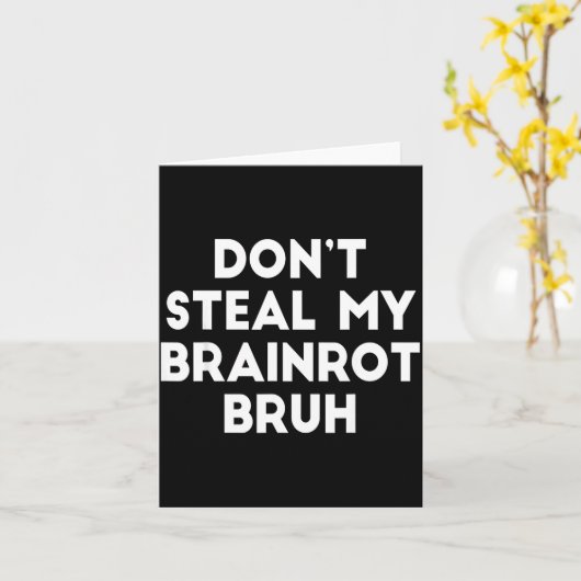 Don't Steal My Brainrot Bruh Funny Internet Memes  カード (黄色い花)