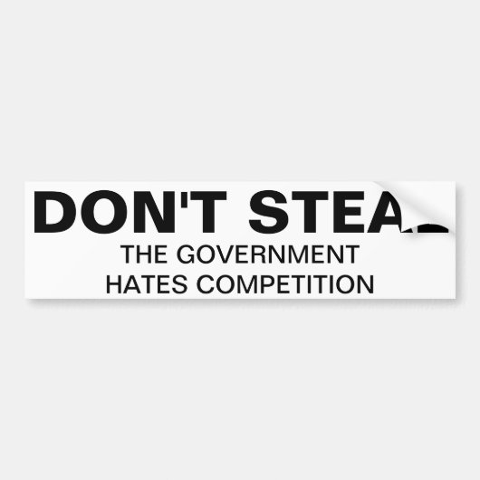 Don't steal, the government hates competition バンパーステッカー (正面)
