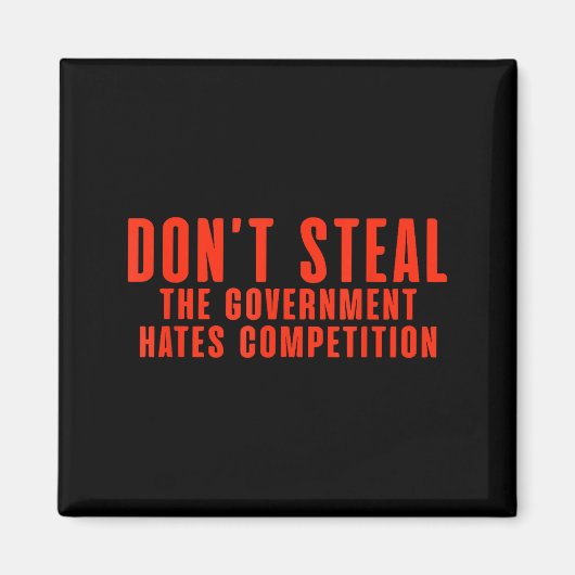 Don't Steal The Government Hates Competition  マグネット (正面)