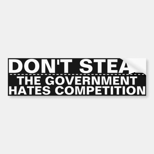 Don't steal, the government hates competition BIG! バンパーステッカー (正面)