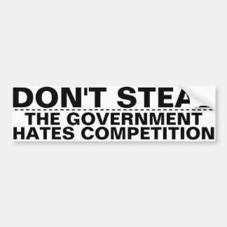 Don't steal, the government hates competition BIG! バンパーステッカー