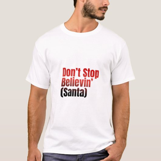 Don't Stop believe in Santa t-shirt Tシャツ (正面)