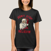 Don't Stop Believing, Funny Santa, Winter Christma Tシャツ (正面)