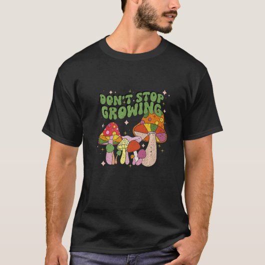 Don't Stop Growing Groovy Mushrooms Tシャツ (正面)