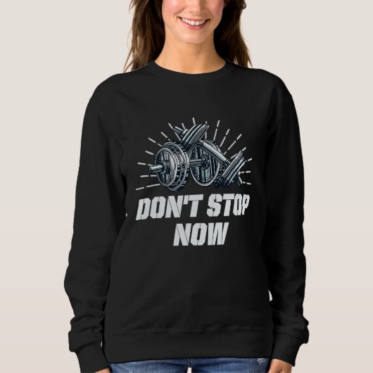 Dont Stop Now Workout Motivational Quote Gym Inspi スウェットシャツ (正面)