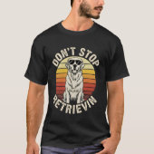 Don't Stop Retrievin funny Golden Retriever Retro  Tシャツ (正面)
