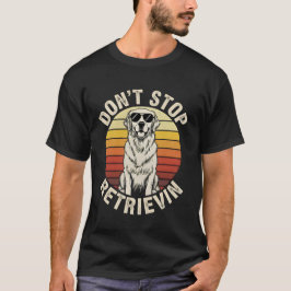 Don't Stop Retrievin funny Golden Retriever Retro  Tシャツ
