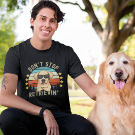 Don't Stop Retrievin', Funny Retriever Lovers Tシャツ