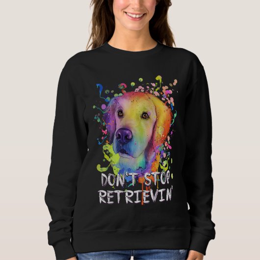 Dont Stop Retrievin  Golden Retriever Humor スウェットシャツ (正面)