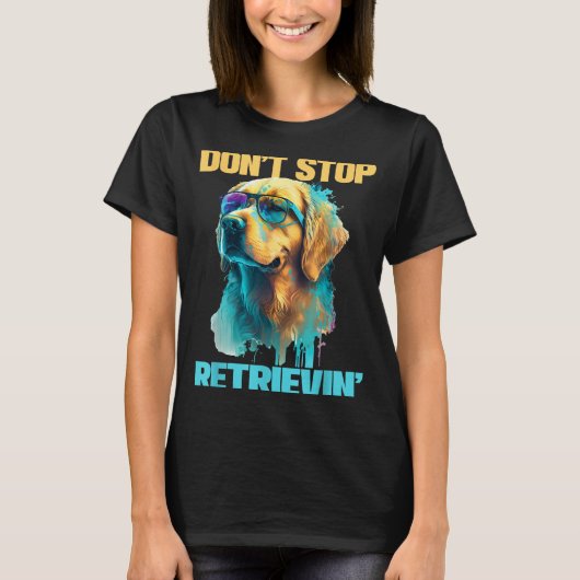 Don't Stop Retrievin - Retro Golden Retriever Dog  Tシャツ (正面)