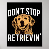 Don't Stop Retrieving - Funny Golden Retriever Own ポスター (正面)