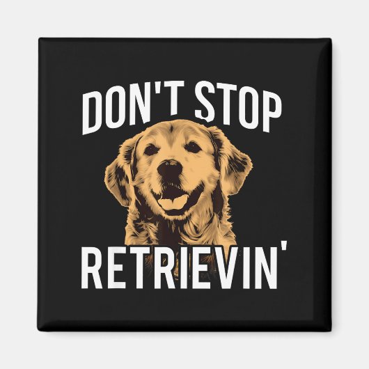 Don't Stop Retrieving - Funny Golden Retriever Own マグネット (正面)