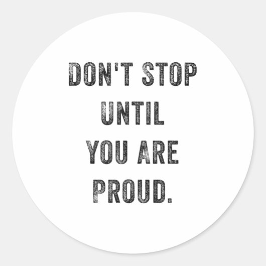 Don't Stop Until You Are Proud Insrational Motivat ラウンドシール (正面)