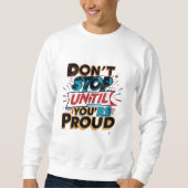 "Don't Stop Until You're Proud" _ スウェットシャツ (正面)