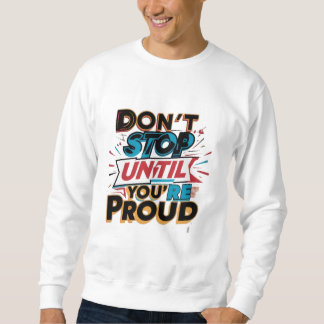 "Don't Stop Until You're Proud" _ スウェットシャツ