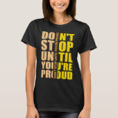 Don't Stop Until You're Proud Motivational Tシャツ (正面)