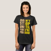 Don't Stop Until You're Proud Motivational Tシャツ (正面フル)