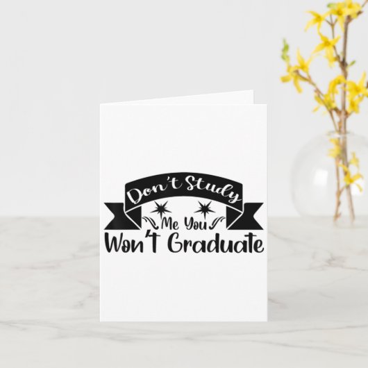 Don't Study Me You Won't Graduate Quote Gift For G カード (黄色い花)