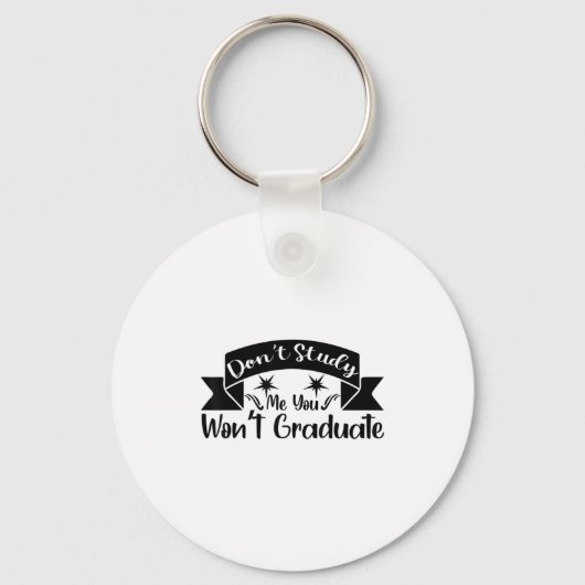 Don't Study Me You Won't Graduate Quote Gift For G キーホルダー (正面)