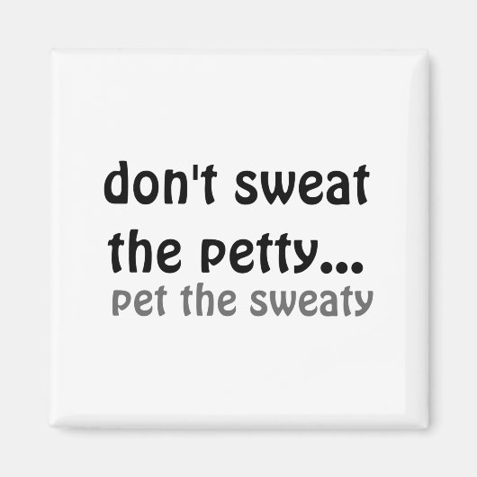 Dont Sweat The Petty Pet The Sweaty  マグネット (正面)