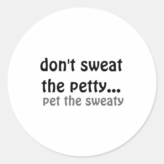 Dont Sweat The Petty Pet The Sweaty ラウンドシール (正面)