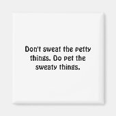 Dont Sweat The Petty Things Do Pet The Sweaty  マグネット (正面)