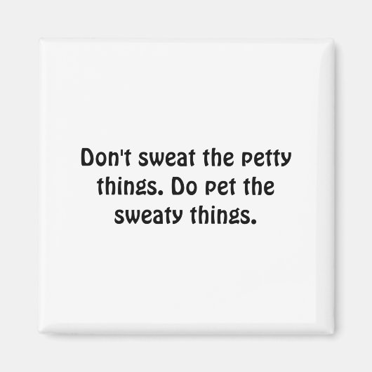 Dont Sweat The Petty Things Do Pet The Sweaty  マグネット (正面)