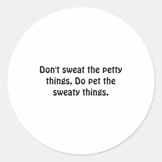 Dont Sweat The Petty Things Do Pet The Sweaty  ラウンドシール (正面)