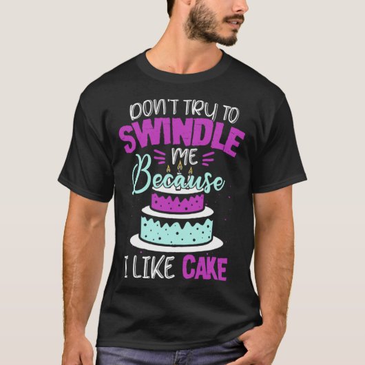 Dont Swindle Me I Like Cake 90 Day Fiance 90 Day F Tシャツ (正面)