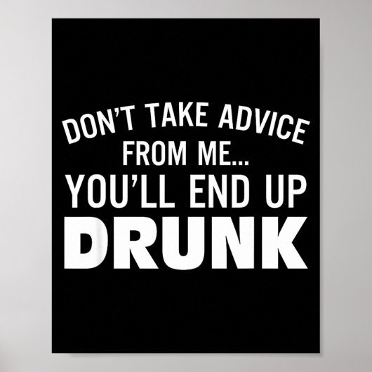 Don't Take Advice From Me You'll End Up Drunk  ポスター (正面)