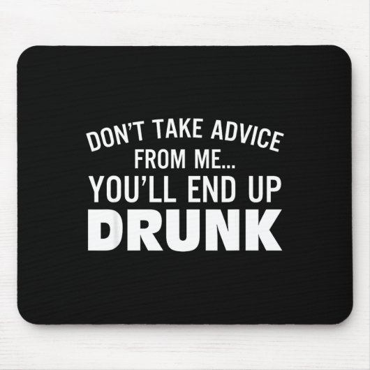 Don't Take Advice From Me You'll End Up Drunk マウスパッド (正面)