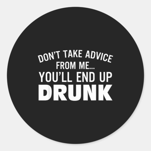 Don't Take Advice From Me You'll End Up Drunk  ラウンドシール (正面)
