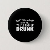 Don't Take Advice From Me You'll End Up Drunk  缶バッジ (正面)
