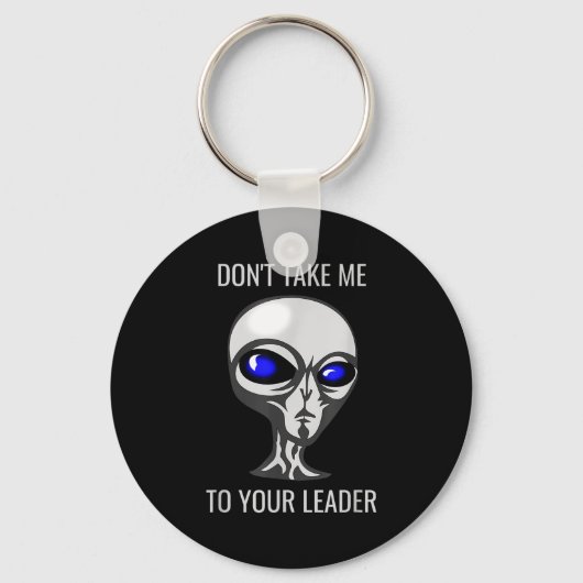 Don't Take Me To Your Leader Funny Alien  キーホルダー (正面)
