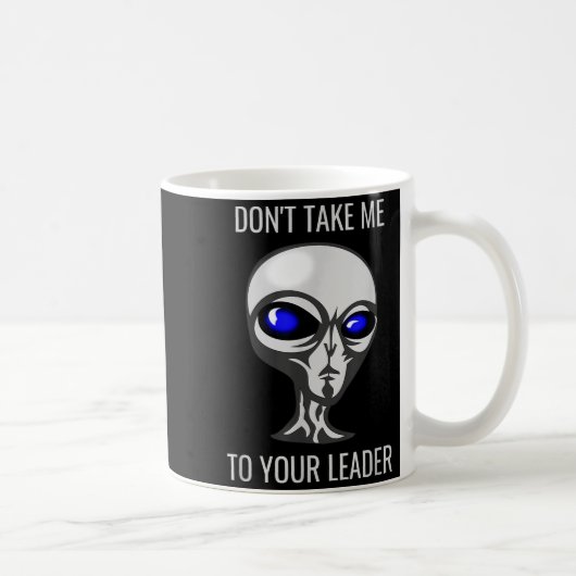 Don't Take Me To Your Leader Funny Alien  コーヒーマグカップ (右)
