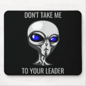 Don't Take Me To Your Leader Funny Alien  マウスパッド (正面)