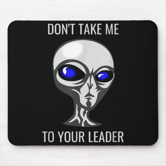 Don't Take Me To Your Leader Funny Alien  マウスパッド (正面)