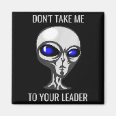 Don't Take Me To Your Leader Funny Alien マグネット (正面)