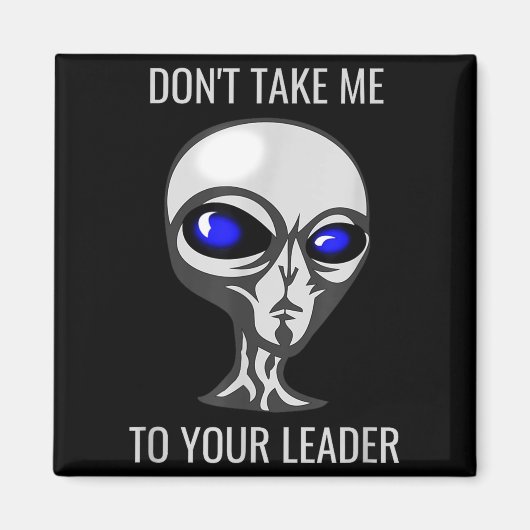 Don't Take Me To Your Leader Funny Alien  マグネット (正面)
