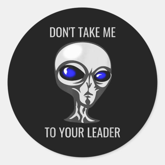 Don't Take Me To Your Leader Funny Alien  ラウンドシール (正面)