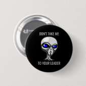 Don't Take Me To Your Leader Funny Alien  缶バッジ (正面&裏面)