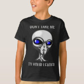 Don't Take Me To Your Leader Funny Alien Tシャツ (正面)