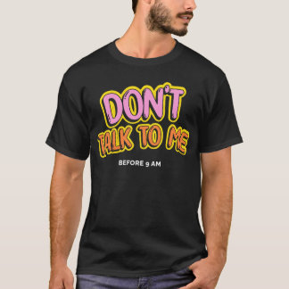 Don't talk to me before 9 am tシャツ