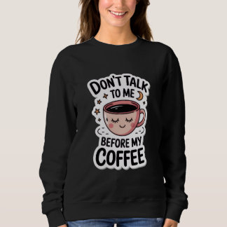 "don't talk to me before my coffee", T-Shirt スウェットシャツ