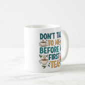 Don't Talk To Me Before My First Tea - Funny Quote コーヒーマグカップ (正面右)