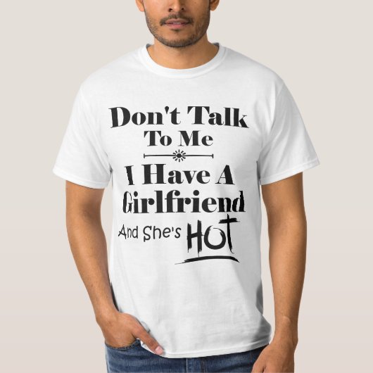 Don't Talk To Me I Have A Girlfriend She's Hot Fun Tシャツ (正面)
