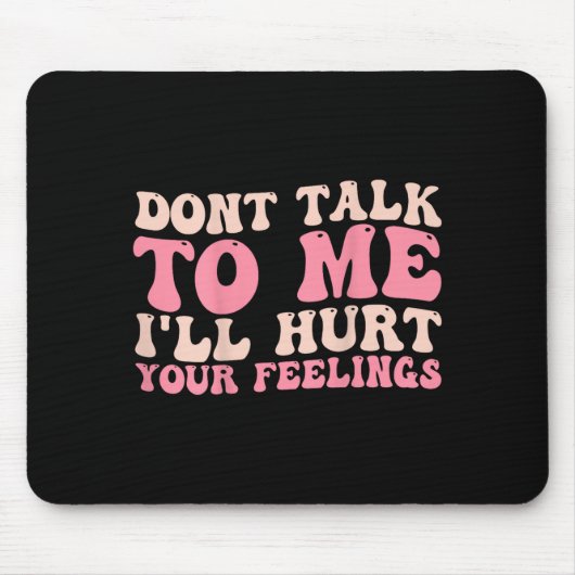 Don't Talk To Me I'll Hurt Your Feelings (back)  マウスパッド (正面)